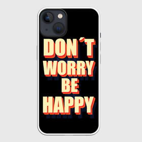 Чехол для iPhone 13 с принтом Не волнуйся, будь счастлив в Курске,  |  | dont | happy | like | worry | вип | девушке | дочке | другу | жене | лайк | любимой | любимому | маме | мужу | надпись | надпись на английском | папе | парню | подруге | приколы | сыну | текст | топ