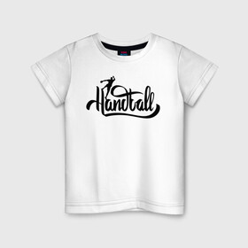 Детская футболка хлопок с принтом Handball lettering в Курске, 100% хлопок | круглый вырез горловины, полуприлегающий силуэт, длина до линии бедер | hand ball | handball | play | игра | игра в ганбол | игра с мячом | мяч | руки | футбол