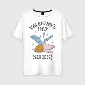 Женская футболка хлопок Oversize с принтом Valentines day sucks! в Курске, 100% хлопок | свободный крой, круглый ворот, спущенный рукав, длина до линии бедер
 | 14 февраля | антивалентин | день святого  валентина | любовь | подарок