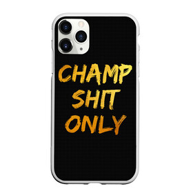 Чехол для iPhone 11 Pro Max матовый с принтом Champ shit only в Курске, Силикон |  | champ | el cucuy | ferguson | goin diamond | mma | tony | ufc | бабай. бабайка | бокс | борьба | джиу джитсу | тони | фергюсон | чемпион | эль кукуй