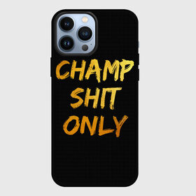 Чехол для iPhone 13 Pro Max с принтом Champ shit only в Курске,  |  | Тематика изображения на принте: champ | el cucuy | ferguson | goin diamond | mma | tony | ufc | бабай. бабайка | бокс | борьба | джиу джитсу | тони | фергюсон | чемпион | эль кукуй
