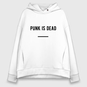 Женское худи Oversize хлопок с принтом Punk is dead в Курске, френч-терри — 70% хлопок, 30% полиэстер. Мягкий теплый начес внутри —100% хлопок | боковые карманы, эластичные манжеты и нижняя кромка, капюшон на магнитной кнопке | Тематика изображения на принте: punk. dead | punkisdead | velial squad | панк