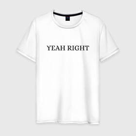 Мужская футболка хлопок с принтом YEAH RIGHT в Курске, 100% хлопок | прямой крой, круглый вырез горловины, длина до линии бедер, слегка спущенное плечо. | Тематика изображения на принте: joji | yeah right | джоджи | е райт | жожи | минимализм | реп | рэп