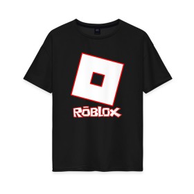 Женская футболка хлопок Oversize с принтом ROBLOX в Курске, 100% хлопок | свободный крой, круглый ворот, спущенный рукав, длина до линии бедер
 | game | gamer | logo | minecraft | roblox | simulator | игра | конструктор | лого | майнкрафт | симулятор | строительство | фигура
