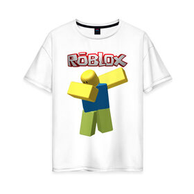 Женская футболка хлопок Oversize с принтом Roblox Dab в Курске, 100% хлопок | свободный крой, круглый ворот, спущенный рукав, длина до линии бедер
 | game | game roblox | logo roblox | online game | oof roblox dabbing | roblox | roblox dab | roblox noob | игра | игра роблокс | лого роблокс | онлайн игра | онлайн игра роблокс | роблокс | роблокс даб