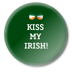 Значок с принтом Kiss my Irish в Курске,  металл | круглая форма, металлическая застежка в виде булавки | Тематика изображения на принте: британия | день святого патрика | золото | ирландия