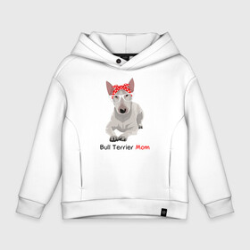 Детское худи Oversize хлопок с принтом Bull terrier Mom в Курске, френч-терри — 70% хлопок, 30% полиэстер. Мягкий теплый начес внутри —100% хлопок | боковые карманы, эластичные манжеты и нижняя кромка, капюшон на магнитной кнопке | бультерьер | собака | собачник