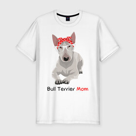 Мужская футболка хлопок Slim с принтом Bull terrier Mom в Курске, 92% хлопок, 8% лайкра | приталенный силуэт, круглый вырез ворота, длина до линии бедра, короткий рукав | Тематика изображения на принте: бультерьер | собака | собачник