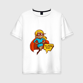 Женская футболка хлопок Oversize с принтом Super mom в Курске, 100% хлопок | свободный крой, круглый ворот, спущенный рукав, длина до линии бедер
 | блондинка | девушка | костюм | лучшая | мама | маска | мульт | надпись | плащ | супер | супергерой