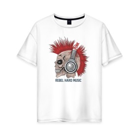Женская футболка хлопок Oversize с принтом Rebel hard music в Курске, 100% хлопок | свободный крой, круглый ворот, спущенный рукав, длина до линии бедер
 | punk | rebel hard music | rock | метал | металл | панк | панки | рок | рокер | тяжелая музыка