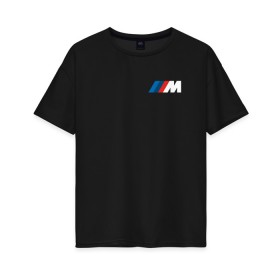 Женская футболка хлопок Oversize с принтом BMW ///M LOGO 2020 в Курске, 100% хлопок | свободный крой, круглый ворот, спущенный рукав, длина до линии бедер
 | bmw | bmw motorsport | bmw performance | carbon | m | motorsport | performance | sport | бмв | карбон | моторспорт | спорт