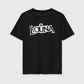 Женская футболка хлопок Oversize с принтом Louna в Курске, 100% хлопок | свободный крой, круглый ворот, спущенный рукав, длина до линии бедер
 | louna | tracktor bowling | альтернативный метал | альтернативный рок | гранж | лу | луна | ню метал | панк рок | хард рок