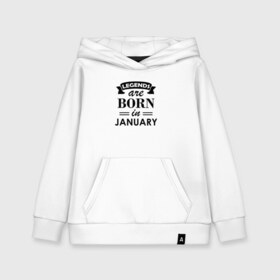 Детская толстовка хлопок с принтом Legends are born in january в Курске, 100% хлопок | Круглый горловой вырез, эластичные манжеты, пояс, капюшен | Тематика изображения на принте: birthday | born | gift | happy birthday | legends | день рождения | легенды | подарка | праздник | январь