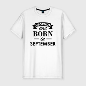 Мужская футболка хлопок Slim с принтом Legends are born in september в Курске, 92% хлопок, 8% лайкра | приталенный силуэт, круглый вырез ворота, длина до линии бедра, короткий рукав | Тематика изображения на принте: birthday | born | gift | happy birthday | legends | день рождения | легенды | подарка | праздник | сентябрь