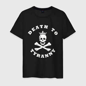 Мужская футболка хлопок с принтом death to tyranny в Курске, 100% хлопок | прямой крой, круглый вырез горловины, длина до линии бедер, слегка спущенное плечо. | anarchy | death | skull | tyranny | анархия | веселый роджер | картинки | пираты | прикольные | череп
