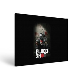 Холст прямоугольный с принтом BloodShot в Курске, 100% ПВХ |  | bloodshot | valiant | vin diesel | бладшот | вин дизель | кино | фильм | фильм 2020