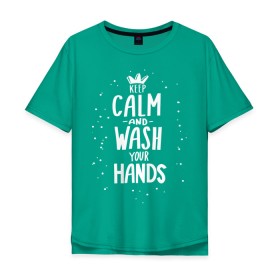 Мужская футболка хлопок Oversize с принтом Keep calm and wash your hands. в Курске, 100% хлопок | свободный крой, круглый ворот, “спинка” длиннее передней части | acute respiratory infections | bacteria | care | coronavirus | disease | epidemic | foam | hand | hand wash | hands | health | hygiene | influenza | keep calm | lettering | letters | medical | mic