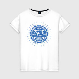 Женская футболка хлопок с принтом Eat More Pie! в Курске, 100% хлопок | прямой крой, круглый вырез горловины, длина до линии бедер, слегка спущенное плечо | supernatural | vdzabma | сверхъестественное