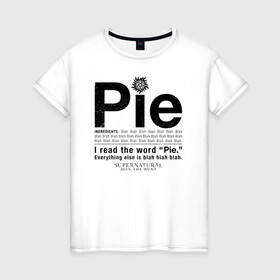 Женская футболка хлопок с принтом Pie в Курске, 100% хлопок | прямой крой, круглый вырез горловины, длина до линии бедер, слегка спущенное плечо | supernatural | vdzabma | сверхъестественное
