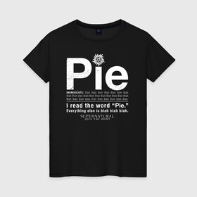 Женская футболка хлопок с принтом Pie в Курске, 100% хлопок | прямой крой, круглый вырез горловины, длина до линии бедер, слегка спущенное плечо | supernatural | vdzabma | сверхъестественное
