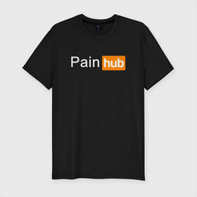 Мужская футболка хлопок Slim с принтом PAINHUB в Курске, 92% хлопок, 8% лайкра | приталенный силуэт, круглый вырез ворота, длина до линии бедра, короткий рукав | hub | love | pain | боль | интернет | любовь | надписи | пародия | прикол