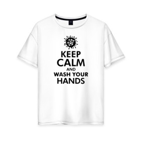 Женская футболка хлопок Oversize с принтом Keep calm and wash your hands в Курске, 100% хлопок | свободный крой, круглый ворот, спущенный рукав, длина до линии бедер
 | 2019   ncov | coronavirus | covid | covid 19 | ncov | virus | арт | биологическая опасность | болезнь | вирус | знак | карантин | корона | коронавирус | короновирус | мем | мой руки | оставайся дома | пандемия | помой руки