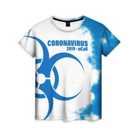Женская футболка 3D с принтом Coronavirus 2019 - nCoV в Курске, 100% полиэфир ( синтетическое хлопкоподобное полотно) | прямой крой, круглый вырез горловины, длина до линии бедер | 2019   ncov | coronavirus | covid | covid 19 | ncov | virus | арт | биологическая опасность | болезнь | вирус | знак | карантин | корона | коронавирус | короновирус | мем | мой руки | оставайся дома | пандемия | помой руки