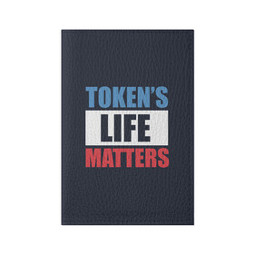 Обложка для паспорта матовая кожа с принтом TOKENS LIFE MATTERS в Курске, натуральная матовая кожа | размер 19,3 х 13,7 см; прозрачные пластиковые крепления | cartman | kenny | park | south | southpark | картман | кенни | мульт | мультик | парк | персонаж | персонажи | сериал | южный