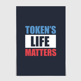 Постер с принтом TOKENS LIFE MATTERS в Курске, 100% бумага
 | бумага, плотность 150 мг. Матовая, но за счет высокого коэффициента гладкости имеет небольшой блеск и дает на свету блики, но в отличии от глянцевой бумаги не покрыта лаком | cartman | kenny | park | south | southpark | картман | кенни | мульт | мультик | парк | персонаж | персонажи | сериал | южный