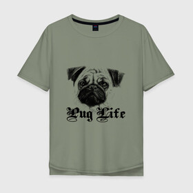 Мужская футболка хлопок Oversize с принтом Pug life в Курске, 100% хлопок | свободный крой, круглый ворот, “спинка” длиннее передней части | Тематика изображения на принте: pug life | арт | животные | мопс | собака | собачья жизнь