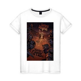 Женская футболка хлопок с принтом Darkest Dungeon в Курске, 100% хлопок | прямой крой, круглый вырез горловины, длина до линии бедер, слегка спущенное плечо | butchers circus | darkest dungeon | game | games | rpg