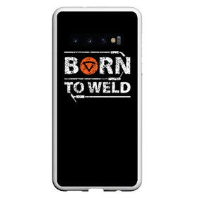 Чехол для Samsung Galaxy S10 с принтом Рожден для сварки в Курске, Силикон | Область печати: задняя сторона чехла, без боковых панелей | borntoweld | welder | welding | надпись | рожден для сварки | сварка | сварщик | текст | фраза