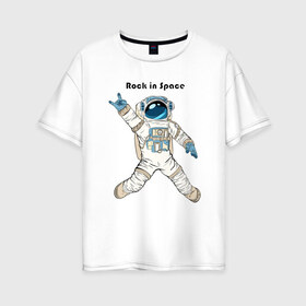 Женская футболка хлопок Oversize с принтом Rock in Space в Курске, 100% хлопок | свободный крой, круглый ворот, спущенный рукав, длина до линии бедер
 | cosmonaut | rock | rock n roll | space | космонавт | космос | рок