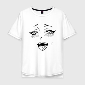 Мужская футболка хлопок Oversize с принтом AHEGAO FACE в Курске, 100% хлопок | свободный крой, круглый ворот, “спинка” длиннее передней части | ahegao | kawai | kowai | oppai | otaku | senpai | sugoi | waifu | yandere | ахегао | ковай | отаку | сенпай | яндере