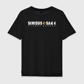 Мужская футболка хлопок Oversize с принтом Serious Sam 4 в Курске, 100% хлопок | свободный крой, круглый ворот, “спинка” длиннее передней части | croteam | devolver | digital | games | planet | sam | serious | игры | крутой | планета | сэм