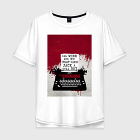Мужская футболка хлопок Oversize с принтом The Shining Typewriter в Курске, 100% хлопок | свободный крой, круглый ворот, “спинка” длиннее передней части | the shining | vdosadir | сияние | стэнли кубрик