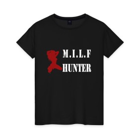 Женская футболка хлопок с принтом Milf Hunter в Курске, 100% хлопок | прямой крой, круглый вырез горловины, длина до линии бедер, слегка спущенное плечо | milf | milf hunter | бабник | девушка | самец | ходок