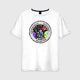 Женская футболка хлопок Oversize с принтом Волонтёр по психоделике в Курске, 100% хлопок | свободный крой, круглый ворот, спущенный рукав, длина до линии бедер
 | psychedelic | psychedelic research volunteer | волонтер по психоделическим исследованиям | грибы | кислота | психоделика