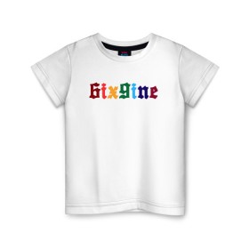 Детская футболка хлопок с принтом 6IXGINE в Курске, 100% хлопок | круглый вырез горловины, полуприлегающий силуэт, длина до линии бедер | 6ix9ine | bebe | gooba 6ix9ine | gummo | kooda | rap | tekashi 6ix9ine | губа | текаши.