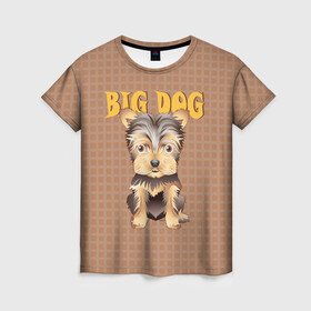 Женская футболка 3D с принтом Большой пёс в Курске, 100% полиэфир ( синтетическое хлопкоподобное полотно) | прямой крой, круглый вырез горловины, длина до линии бедер | домашние животные | йоркширский терьер | собака | щенок
