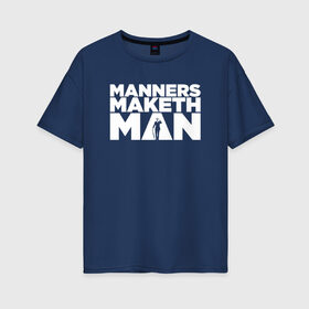 Женская футболка хлопок Oversize с принтом Manners maketh man в Курске, 100% хлопок | свободный крой, круглый ворот, спущенный рукав, длина до линии бедер
 | kingsman | manners maketh man | кингсман