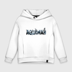 Детское худи Oversize хлопок с принтом AQUAMAN в Курске, френч-терри — 70% хлопок, 30% полиэстер. Мягкий теплый начес внутри —100% хлопок | боковые карманы, эластичные манжеты и нижняя кромка, капюшон на магнитной кнопке | aquaman | atlanna | atlantean soldier | black manta | brine king | mera | orm | vdgerir | аквамен | аквамэн | артур карри | атланта | мера