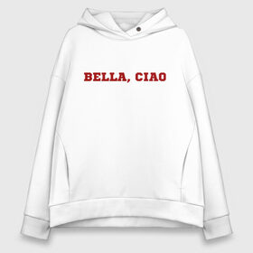 Женское худи Oversize хлопок с принтом Bella ciao в Курске, френч-терри — 70% хлопок, 30% полиэстер. Мягкий теплый начес внутри —100% хлопок | боковые карманы, эластичные манжеты и нижняя кромка, капюшон на магнитной кнопке | la casa de papel | бумажный дом