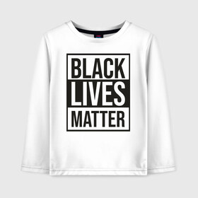 Детский лонгслив хлопок с принтом BLACK LIVES MATTER в Курске, 100% хлопок | круглый вырез горловины, полуприлегающий силуэт, длина до линии бедер | black | internet | lives | matter | meme | интернет | мем