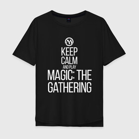 Мужская футболка хлопок Oversize с принтом Keep calm and play в Курске, 100% хлопок | свободный крой, круглый ворот, “спинка” длиннее передней части | game | magic | magic the gathering | mtg | wizards of the coast | игра | логические игры | настолка | настольная игра