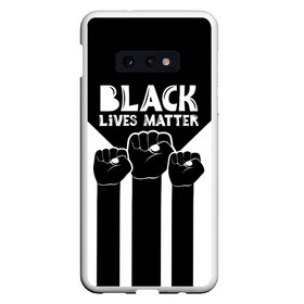 Чехол для Samsung S10E с принтом Black lives matter (Z) в Курске, Силикон | Область печати: задняя сторона чехла, без боковых панелей | derek chauvin | george floyd | thomas lane | активисты | афро | дерек шовин | джордж флойд | жизни чёрных важны | надпись | общественное движение | текст | томас лэйн | трэйвон мартина | ту тао