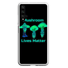 Чехол для Honor 20 с принтом Mushroom Lives Matter в Курске, Силикон | Область печати: задняя сторона чехла, без боковых панелей | Тематика изображения на принте: black lives matter | lives matter | гриб | грибнику | грибной | грибы | грибы лозунг | грибы монстры | грибы надпись | грибы неон | грибы прикол | грибы текст | злые грибы | неоновые грибы | сбор грибов