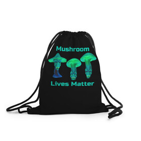 Рюкзак-мешок 3D с принтом Mushroom Lives Matter в Курске, 100% полиэстер | плотность ткани — 200 г/м2, размер — 35 х 45 см; лямки — толстые шнурки, застежка на шнуровке, без карманов и подкладки | black lives matter | lives matter | гриб | грибнику | грибной | грибы | грибы лозунг | грибы монстры | грибы надпись | грибы неон | грибы прикол | грибы текст | злые грибы | неоновые грибы | сбор грибов