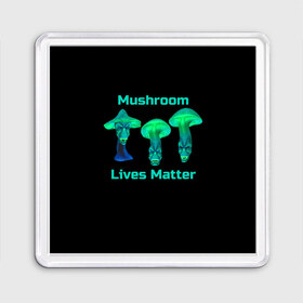 Магнит 55*55 с принтом Mushroom Lives Matter в Курске, Пластик | Размер: 65*65 мм; Размер печати: 55*55 мм | Тематика изображения на принте: black lives matter | lives matter | гриб | грибнику | грибной | грибы | грибы лозунг | грибы монстры | грибы надпись | грибы неон | грибы прикол | грибы текст | злые грибы | неоновые грибы | сбор грибов
