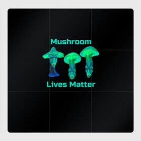 Магнитный плакат 3Х3 с принтом Mushroom Lives Matter в Курске, Полимерный материал с магнитным слоем | 9 деталей размером 9*9 см | Тематика изображения на принте: black lives matter | lives matter | гриб | грибнику | грибной | грибы | грибы лозунг | грибы монстры | грибы надпись | грибы неон | грибы прикол | грибы текст | злые грибы | неоновые грибы | сбор грибов